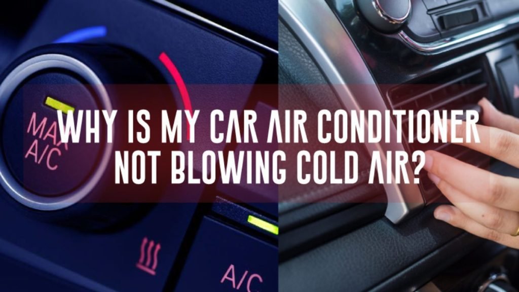 How to Fix If the Car Air Conditioner Is Not Blowing Cold Air